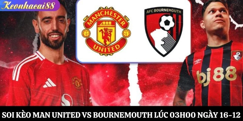 Soi kèo Man United vs Bournemouth