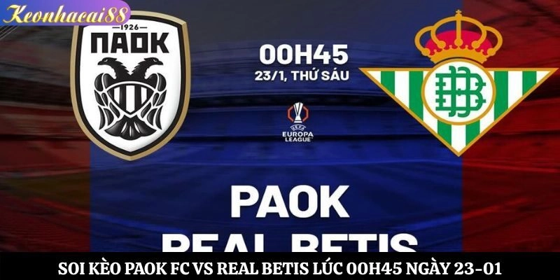 Soi Kèo PAOK FC vs Real Betis Lúc 00h45 Ngày 23-01