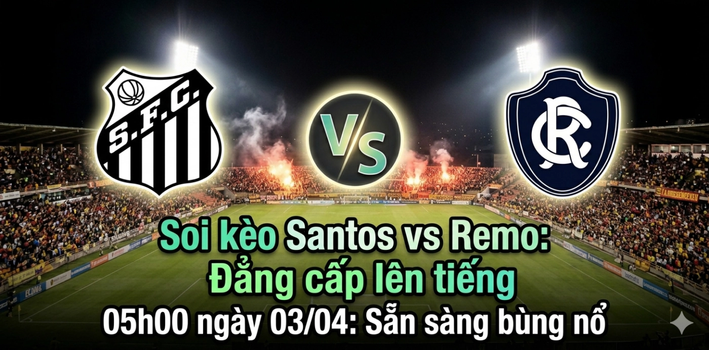 Soi kèo Santos vs Remo 05h00 ngày 0304
